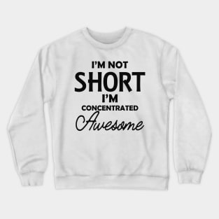 Short Girlfriend - I'm not short I'm concentrated awesome Crewneck Sweatshirt